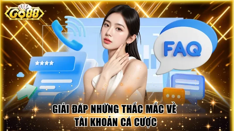 Giải đáp những thắc mắc về tài khoản cá cược