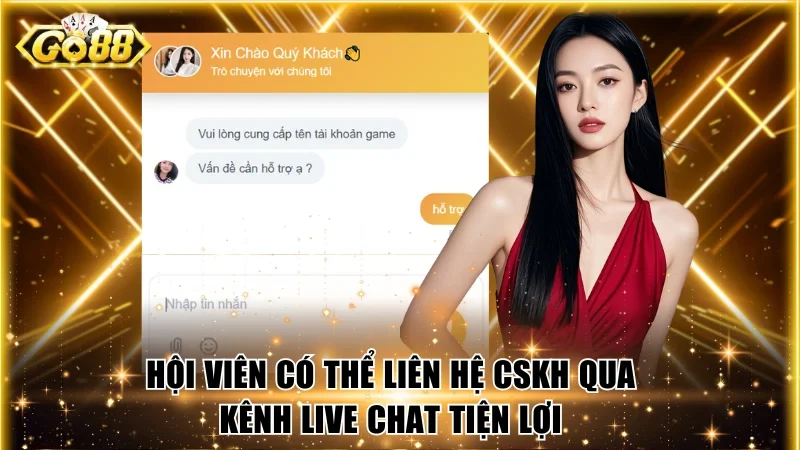 Hội viên có thể liên hệ CSKH qua kênh live chat tiện lợi