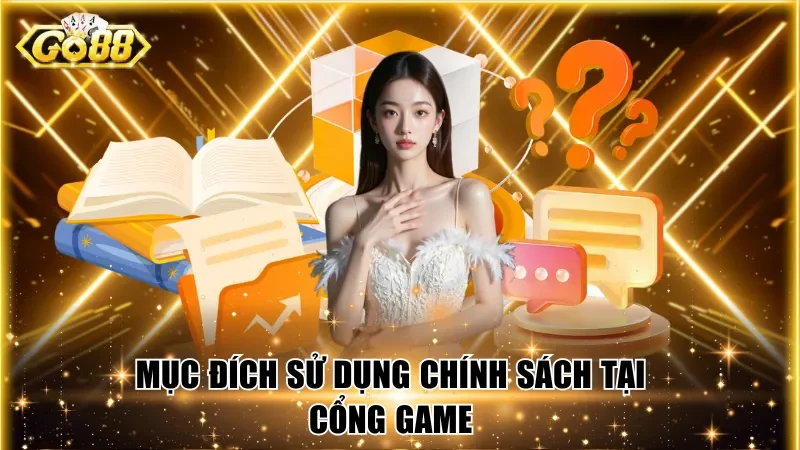 Mục đích sử dụng chính sách tại cổng game