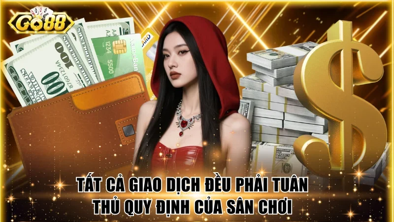 Tất cả giao dịch đều phải tuân thủ quy định của sân chơi