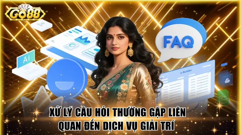 Xử lý câu hỏi thường gặp liên quan đến dịch vụ giải trí